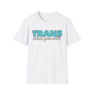 Trans What You Will Logo Unisex Softstyle T-Shirt (UK printer)